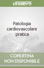 Patologia cardiovascolare pratica libro