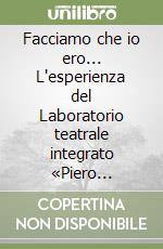 Facciamo che io ero... L'esperienza del Laboratorio teatrale integrato «Piero Gabrielli» per ragazzi con e senza handicap libro