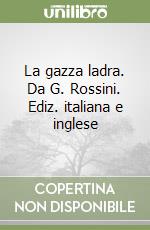 La gazza ladra. Da G. Rossini. Ediz. italiana e inglese