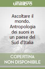 Ascoltare il mondo. Antropologia dei suoni in un paese del Sud d'Italia libro