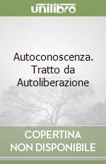 Autoconoscenza. Tratto da Autoliberazione libro