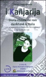 I kañjarija. Storia vissuta dei rom dasikhanè in Italia libro usato