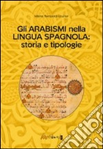 Gli arabismi nella lingua spagnola. Storia e tipologie libro
