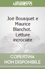 Joë Bousquet e Maurice Blanchot. Letture incrociate libro