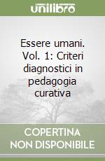 Essere umani. Vol. 1: Criteri diagnostici in pedagogia curativa libro