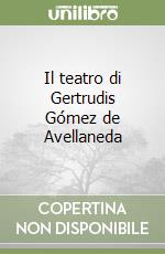 Il teatro di Gertrudis Gómez de Avellaneda libro