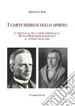 I limiti terreni dello spirito. L'ontologia dell'essere spirituale di Nicolai Hartmann in rapporto al sistema hegeliano libro