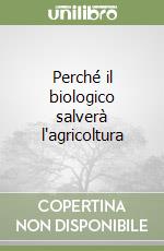 Perché il biologico salverà l'agricoltura libro