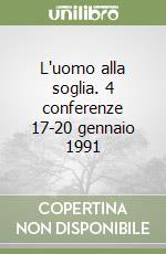 L'uomo alla soglia. 4 conferenze 17-20 gennaio 1991 libro