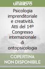 Psicologia imprenditoriale e creatività. Atti del 14º Congresso internazionale di ontopsicologia libro