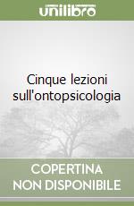 Cinque lezioni sull'ontopsicologia libro