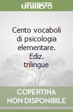 Cento vocaboli di psicologia elementare. Ediz. trilingue libro