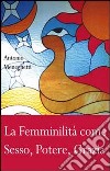 La femminilità come sesso, potere, grazia libro