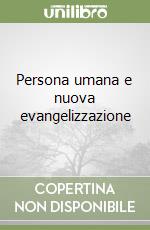 Persona umana e nuova evangelizzazione libro