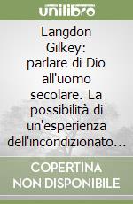 Langdon Gilkey: parlare di Dio all'uomo secolare. La possibilità di un'esperienza dell'incondizionato nell'era del nichilismo