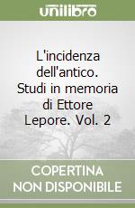 L'incidenza dell'antico. Studi in memoria di Ettore Lepore. Vol. 2 libro