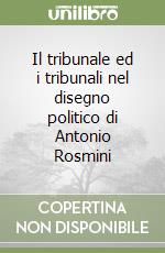 Il tribunale ed i tribunali nel disegno politico di Antonio Rosmini libro