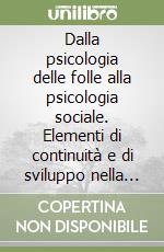 Dalla psicologia delle folle alla psicologia sociale. Elementi di continuità e di sviluppo nella lettura del processo di fondazione teorica e metodologica (1885-1935 libro