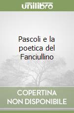 Pascoli e la poetica del Fanciullino libro