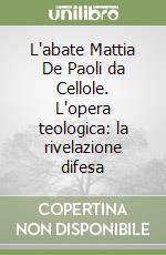 L'abate Mattia De Paoli da Cellole. L'opera teologica: la rivelazione difesa libro