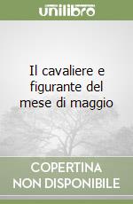 Il cavaliere e figurante del mese di maggio libro