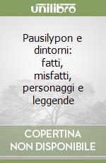 Pausilypon e dintorni: fatti, misfatti, personaggi e leggende libro