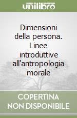 Dimensioni della persona. Linee introduttive all'antropologia morale libro