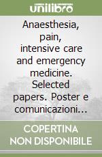 Anaesthesia, pain, intensive care and emergency medicine. Selected papers. Poster e comunicazioni presentati al Congresso Apice '96 (Trieste, novembre 1996) libro