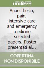 Anaesthesia, pain, intensive care and emergency medicine selected papers. Poster presentati al 16/th International symposium on critical care medicine (Trieste, 2001 libro