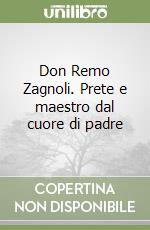 Don Remo Zagnoli. Prete e maestro dal cuore di padre libro