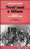 Trent'anni a Milano. Incontri con Salvatore Grillo libro di De Fabritiis Fabrizio