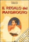 Il regalo del mandrogno libro di Erizzo Pierluigi Erizzo Ettore