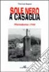 Sole nero a Casaglia. Marzabotto 1944 libro di Lera Buganè Tina