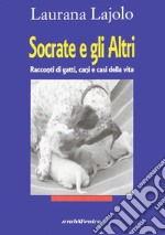 Socrate e gli altri. Racconti di gatti, cani e casi della vita libro