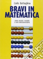 Bravi in matematica. Come amare i numeri e non vergognarsene