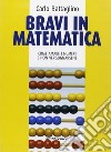 Bravi in matematica. Come amare i numeri e non vergognarsene libro