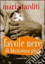 Favole nere di bisnonna Pina libro