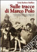 Sulle tracce di Marco Polo. L'avventuroso viaggio di un missionario valdostano