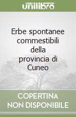 Erbe spontanee commestibili della provincia di Cuneo libro