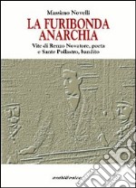 La furibonda anarchia. Vite di Renzo Novatore, poeta e Sante Pollastro, bandito