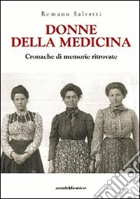 Donne della medicina. Cronache di memorie ritrovate libro