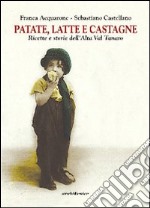 Patate, latte e castagne. Ricette e storie dell'Alta Val Tanaro libro