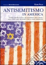 Antisemitismo in America. Storia dei pregiudizi e dei movimenti anti-ebraici negli Stati Uniti da Henry Ford a Louis Farrakhan libro