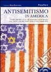 Antisemitismo in America. Storia dei pregiudizi e dei movimenti anti-ebraici negli Stati Uniti da Henry Ford a Louis Farrakhan libro