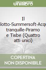 Il salotto-Summersoft-Acque tranquille-Piramo e Tisbe (Quattro atti unici) libro