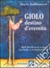 Giolo, destino d'eremita. Dal Medioevo a oggi tra fede e irrazionalità libro