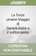 Le forze umane-Viaggio di Gararà-Astra e il sottomarino