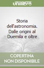 Storia dell'astronomia. Dalle origini al Duemila e oltre