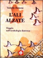 L'ali alzate. Viaggio nell'ornitologia dantesca libro