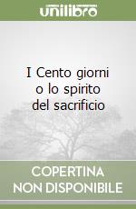 I Cento giorni o lo spirito del sacrificio libro